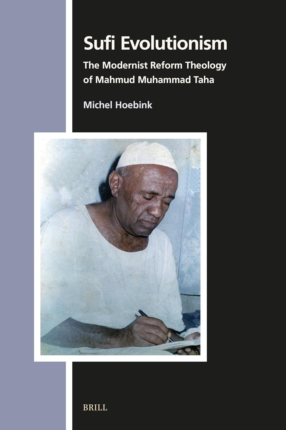 Sufi Evolutionism: The Modernist Reform Theology of Mahmud Muhammad Taha (Numen Book Series, 183) - Michel Hoebink