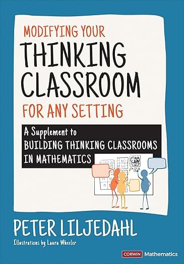 Modifying Your Thinking Classroom for Different Settings: A Supplement to Building Thinking Classrooms in Mathematics (Corwin Mathematics Series) - Corwin