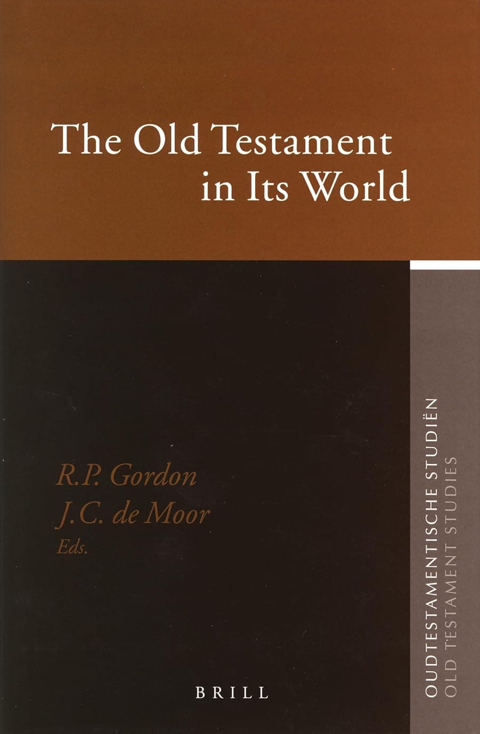 The Old Testament in Its World: Papers Read at the Winter Meeting, January 2003 - The Society for Old Testament Study and at the Joint Meeting, July ... Studiën, Old Testament Studies, 52) - Robert Gordon