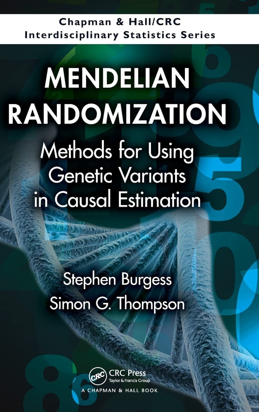 Mendelian Randomization: Methods for Using Genetic Variants in Causal Estimation (Chapman & Hall/CRC Interdisciplinary Statistics) - Stephen Burgess