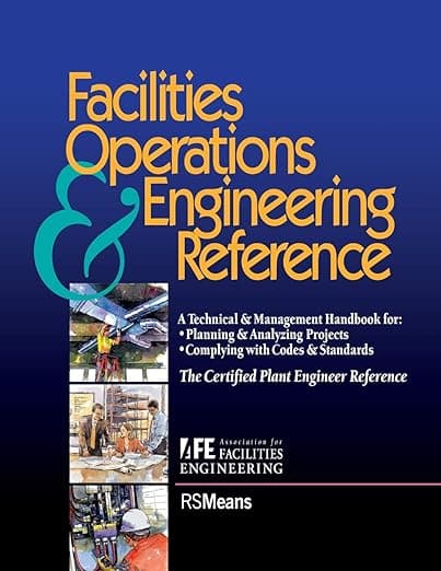 Facilities Operations and Engineering Reference: TheCertified Plant Engineer Reference - RSMeans