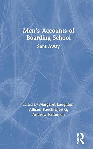 Men's Accounts of Boarding School: Sent Away - Margaret Laughton