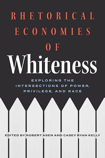 Rhetorical Economies of Whiteness: Exploring the Intersections of Power, Privilege, and Race - Robert Kelly