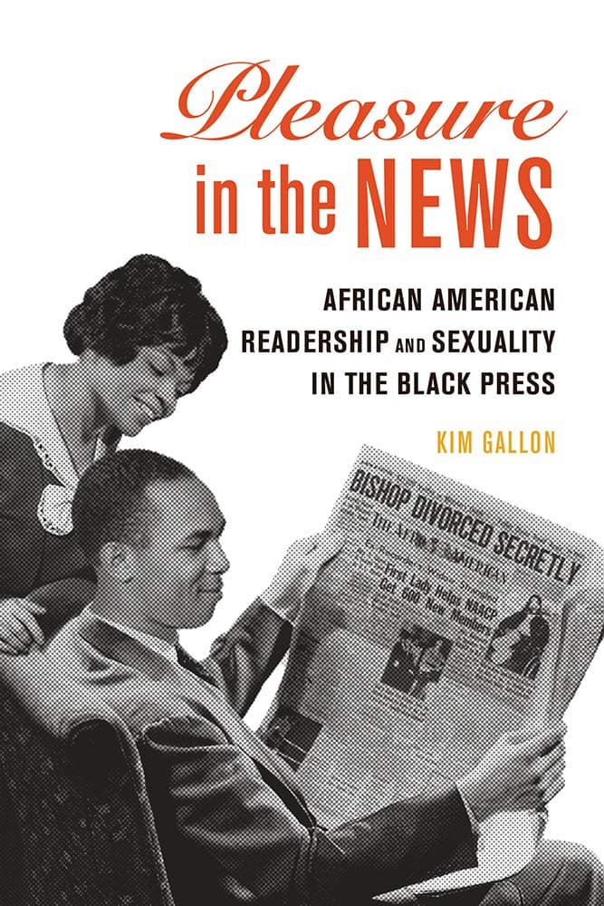 Pleasure in the News: African American Readership and Sexuality in the Black Press (Volume 1) (New Black Studies Series) - University of Illinois Press