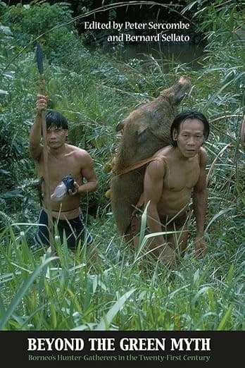 Beyond the Green Myth: Borneo's Hunter-gatherers in the 21st Century (NIAS Studies in Asian Topics, 37) - Peter G. Sercombe