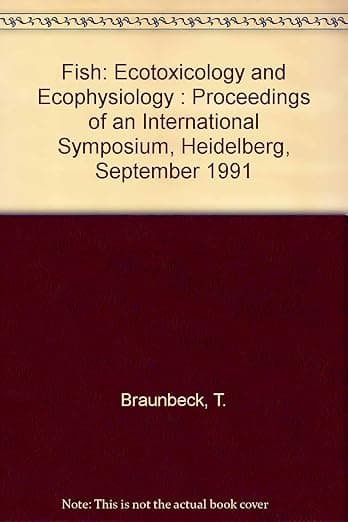 Fish: Ecotoxicology and Ecophysiology : Proceedings of an International Symposium, Heidelberg, September 1991 - T. Braunbeck
