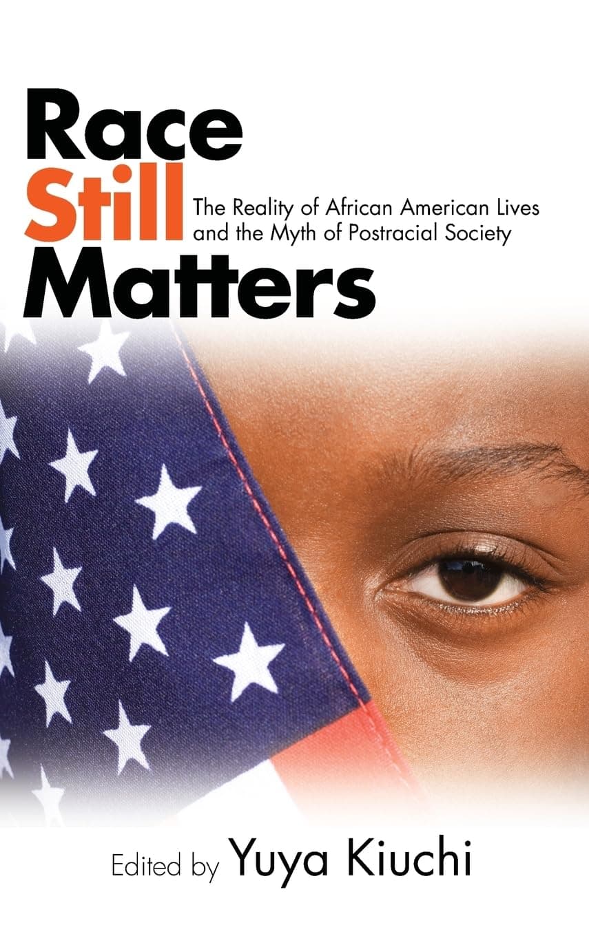 Race Still Matters: The Reality of African American Lives and the Myth of Postracial Society (African American Studies)