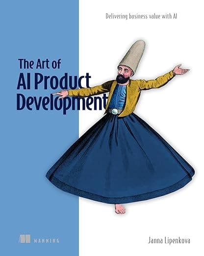 The Art of AI Product Development: Delivering business value - Manning