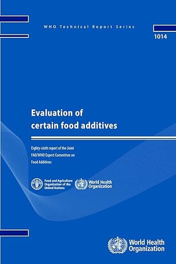 Evaluation of Certain Food Additives: Eighty-sixth report of the Joint FAO/WHO Expert Committee on Food Additives (WHO Technical Report Series, 942) - World Health Organization