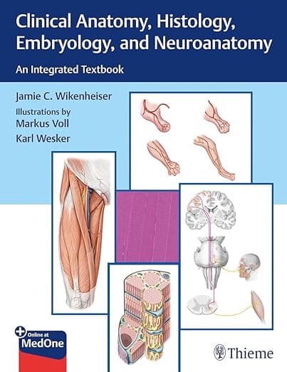 Clinical Anatomy, Histology, Embryology, and Neuroanatomy: An Integrated Textbook - Jamie Wikenheiser