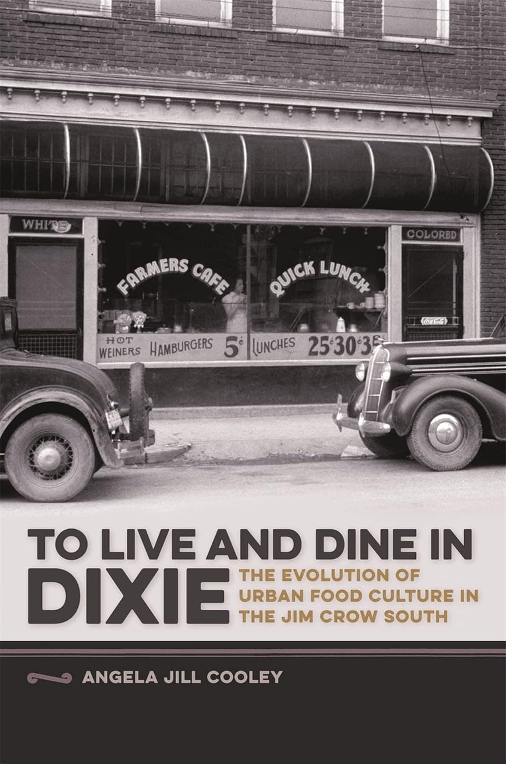 To Live and Dine in Dixie: The Evolution of Urban Food Culture in the Jim Crow South (Southern Foodways Alliance Studies in Culture, People, and Place) - Angela Jill Cooley