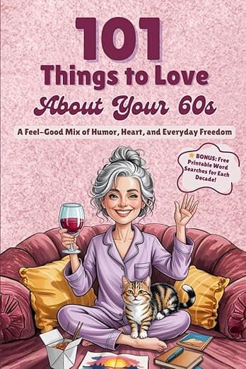 101 Things to Love About Your 60s: A Feel-Good Mix of Humor, Heart, and Everyday Freedom - A Perfect Gift (Great Gifts for Women) - Sage Lifestyle Press
