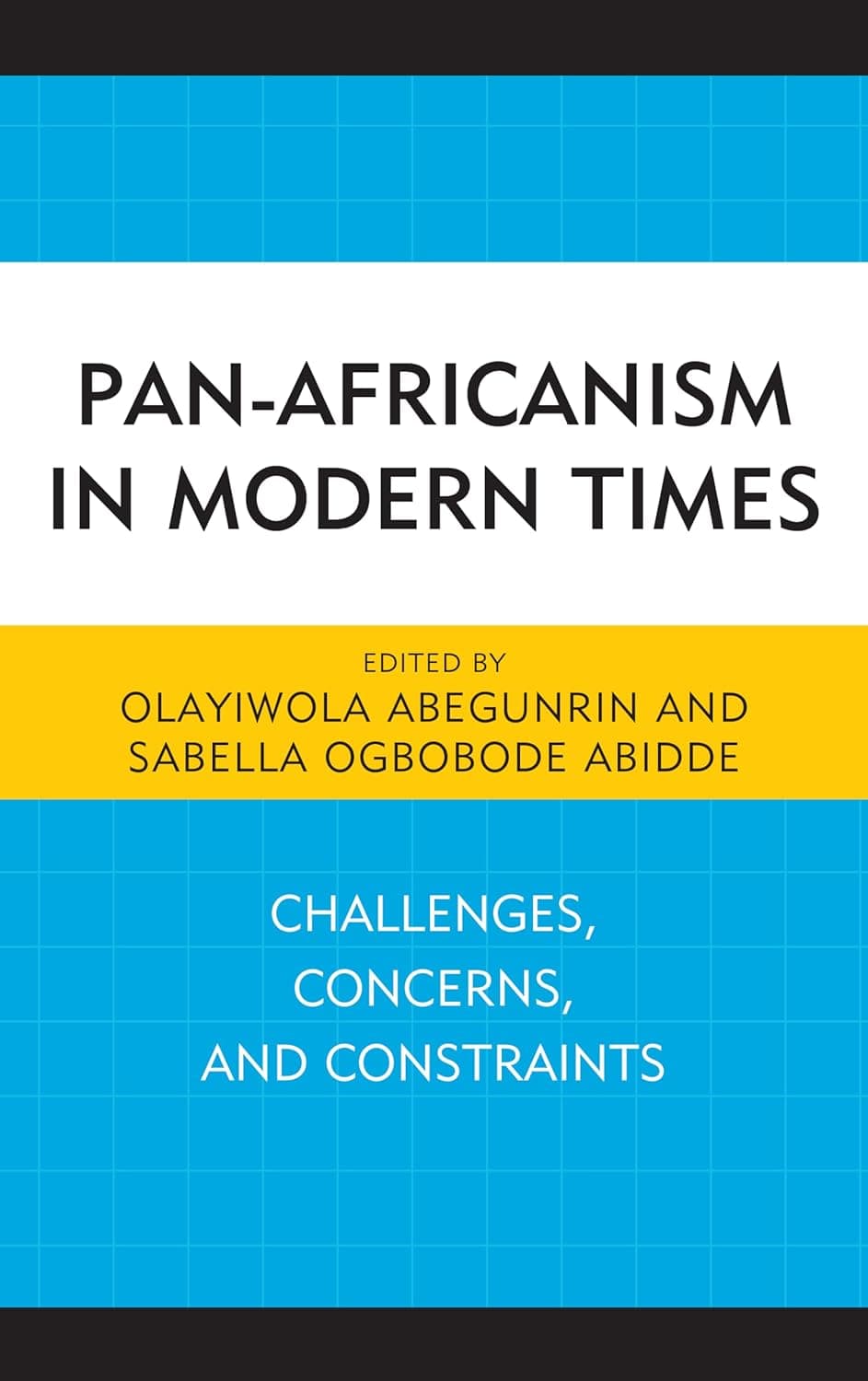 Pan-Africanism in Modern Times: Challenges, Concerns, and Constraints (African Governance, Development, and Leadership) - Lexington Books
