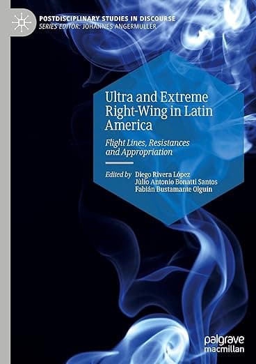 Ultra and Extreme Right-Wing in Latin America: Flight Lines, Resistances and Appropriation (Postdisciplinary Studies in Discourse) - Rivera