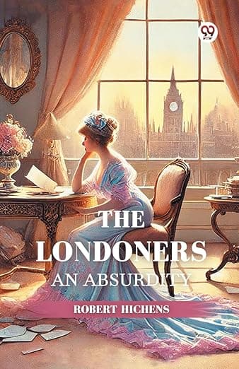 The Londoners An Absurdity - Robert Hichens