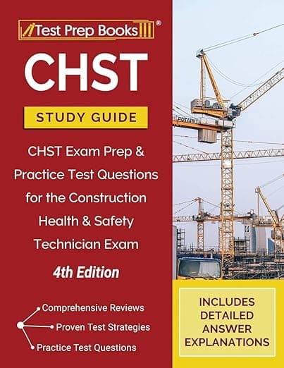 CHST Study Guide: CHST Exam Prep and Practice Test Questions for the Construction Health and Safety Technician Exam [4th Edition] - Test Prep Books