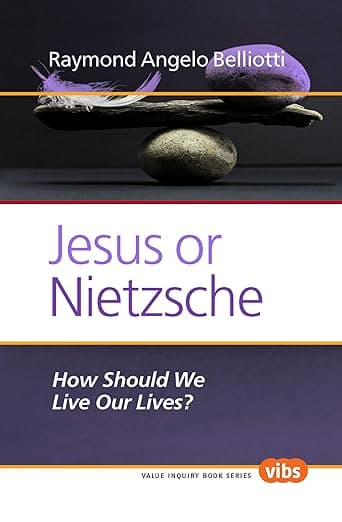 Jesus or Nietzsche: How Should We Live Our Lives? (Ethical Theory and Practice, 259) - Raymond Angelo Belliotti