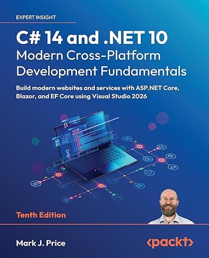 C# 14 and .NET 10 – Modern Cross-Platform Development Fundamentals: Build modern websites and services with ASP.NET Core, Blazor, and EF Core using Visual Studio 2026 - J. Mark