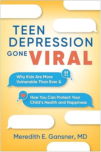 Teen Depression Gone Viral: Why Kids Are More Vulnerable Than Ever and How You Can Protect Your Child's Health and Happiness - The Guilford Press