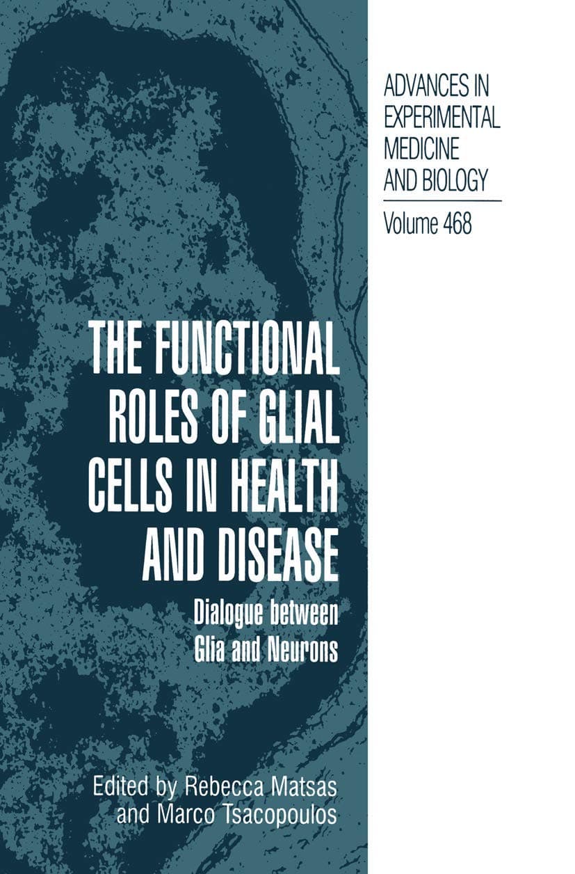 The Functional Roles of Glial Cells in Health and Disease: Dialogue between Glia and Neurons (Advances in Experimental Medicine and Biology, 468)