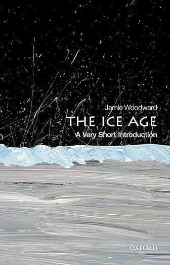 The Ice Age: A Very Short Introduction - Jamie Woodward