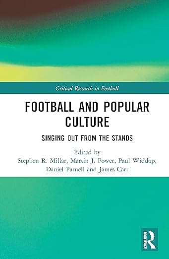 Football and Popular Culture (Critical Research in Football) - Stephen R. Millar