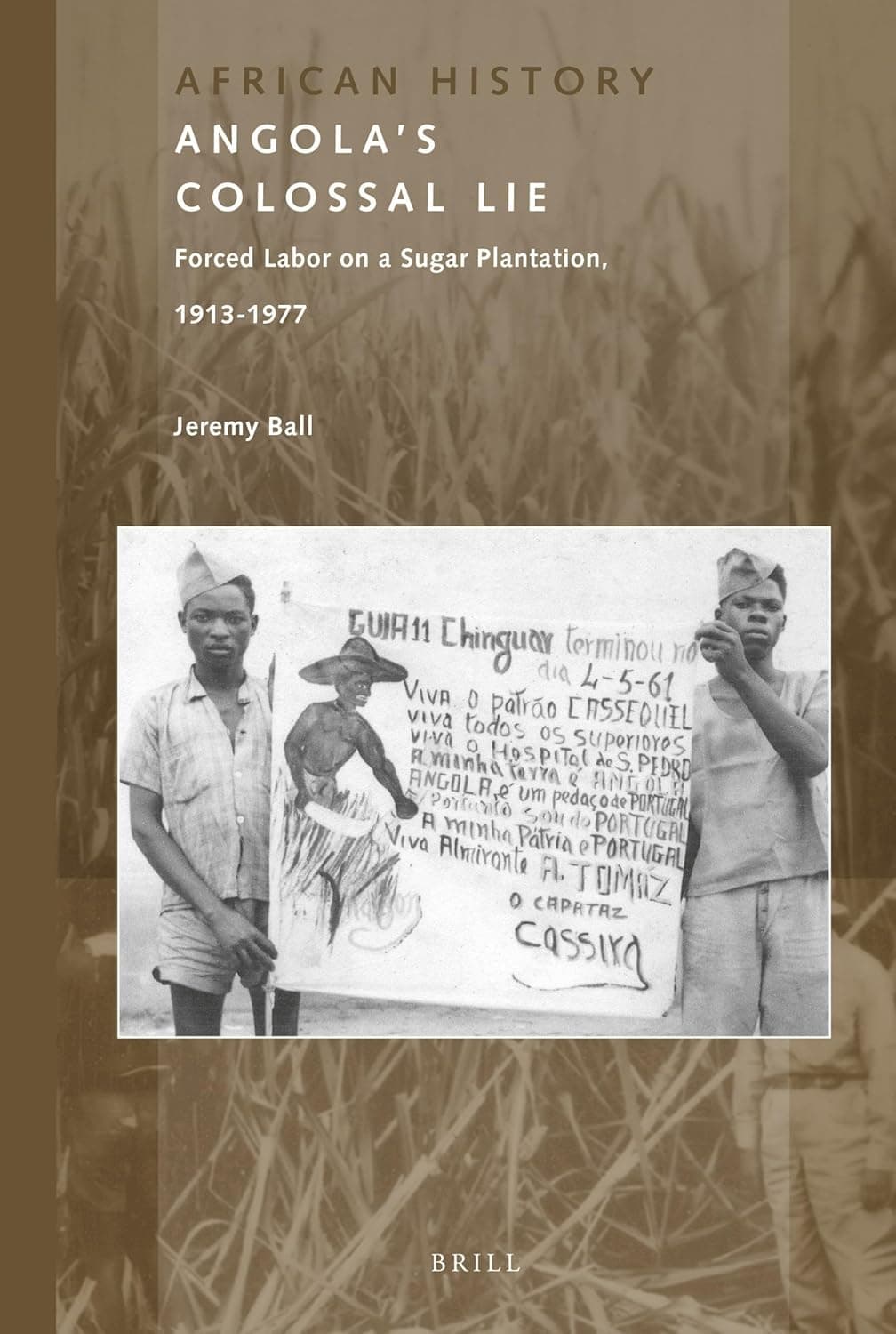 Angola's Colossal Lie: Forced Labor on a Sugar Plantation, 1913-1977 (African History, 4) - Jeremy Ball