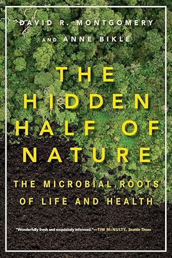 The Hidden Half of Nature: The Microbial Roots of Life and Health - David Norton