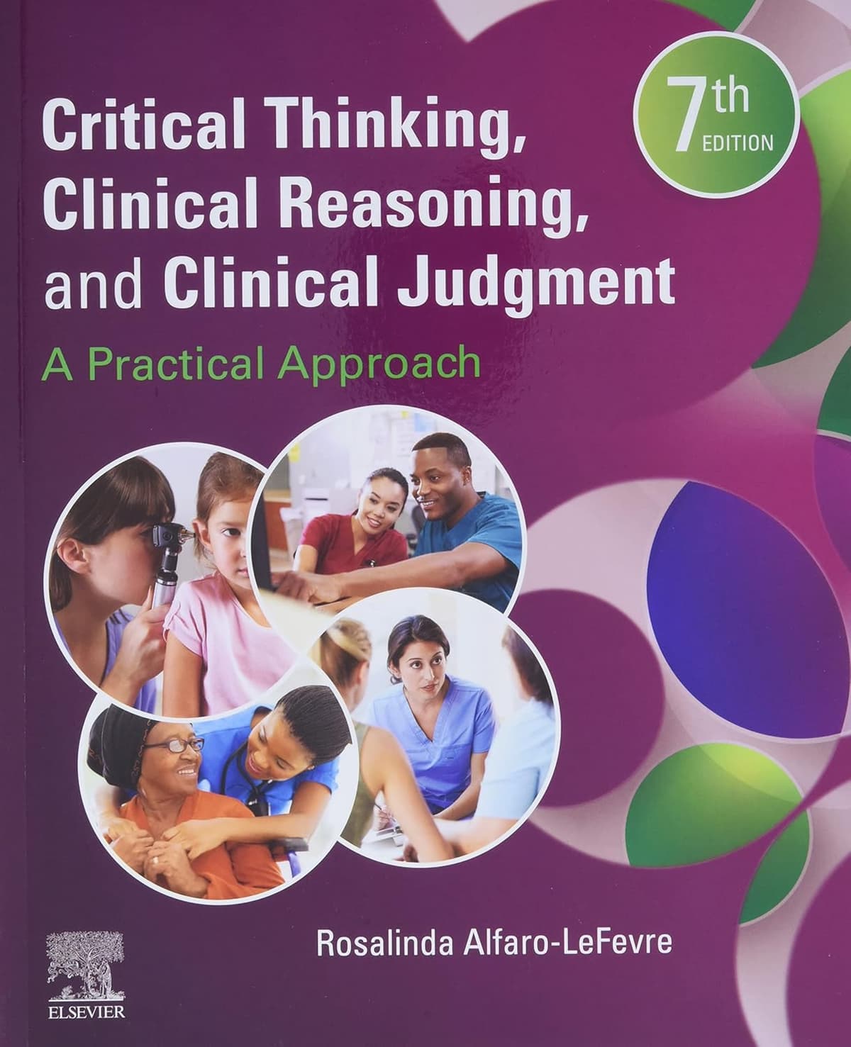 Critical Thinking, Clinical Reasoning, and Clinical Judgment: A Practical Approach - Rosalinda Alfaro-LeFevre