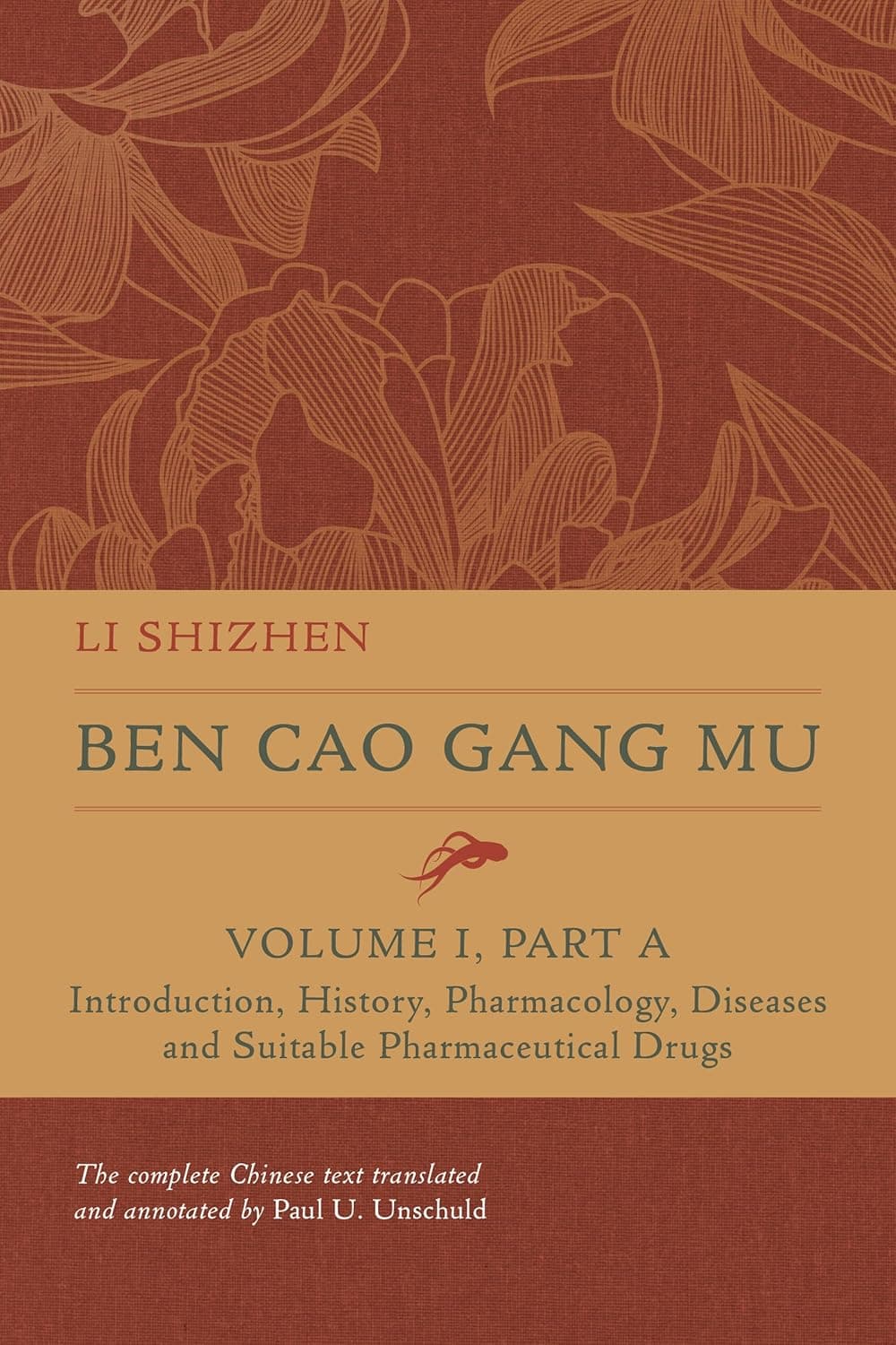 Ben Cao Gang Mu, Volume I, Part A: Introduction, History, Pharmacology, Diseases and Suitable Pharmaceutical Drugs I (Ben cao gang mu: 16th Century ... of Materia Medica and Natural History) - University of California Press