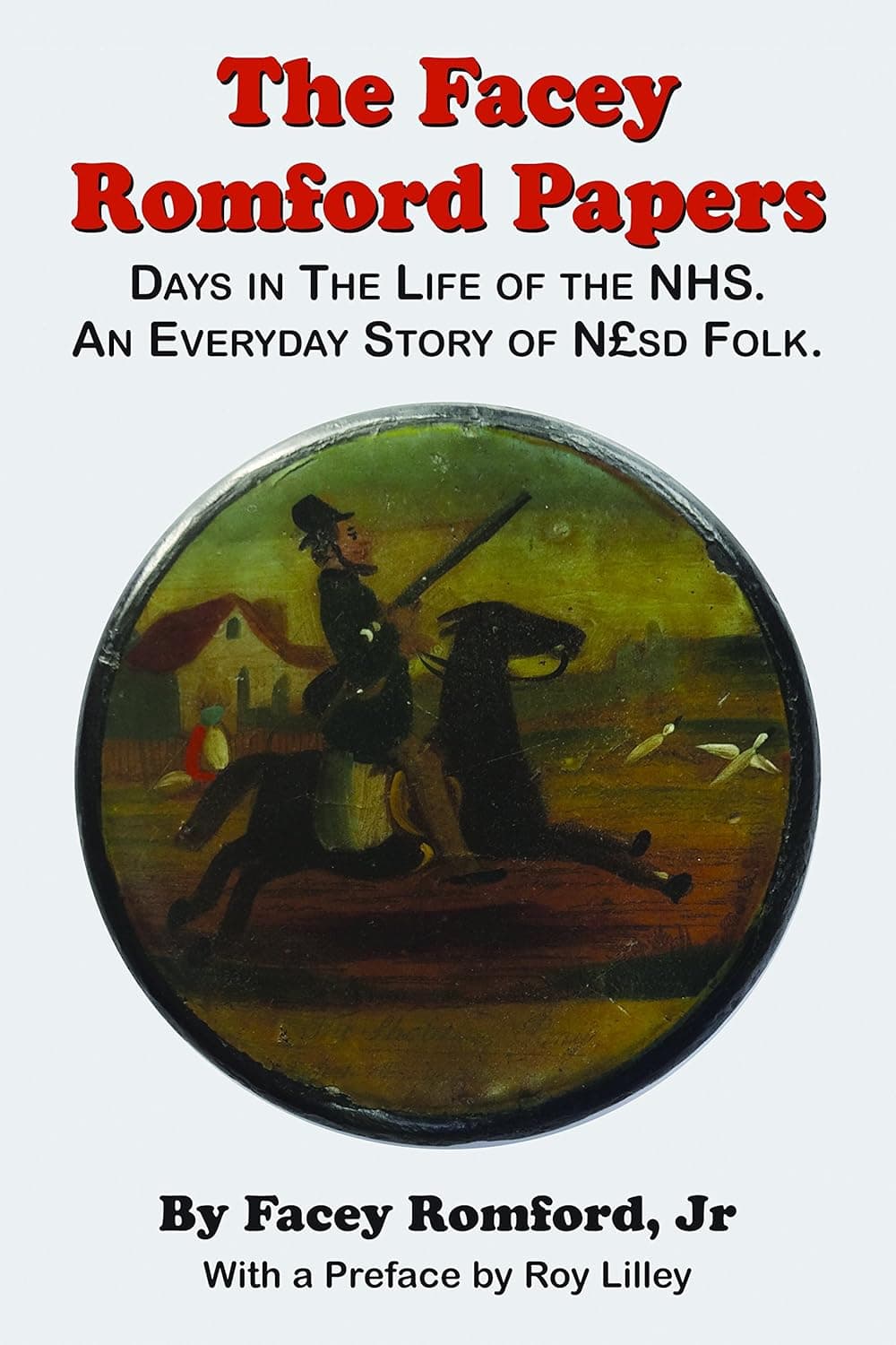 The Facey Romford Papers: Days in the Life of the NHS. An Everyday Story of Nhgbpsd Folk (Public Policy)
