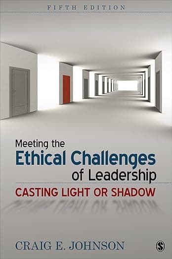 Meeting the Ethical Challenges of Leadership: Casting Light or Shadow - Craig E. Johnson
