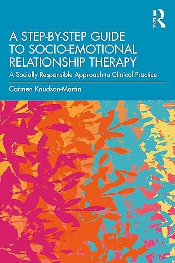 A Step-by-Step Guide to Socio-Emotional Relationship Therapy - Carmen Knudson-Martin