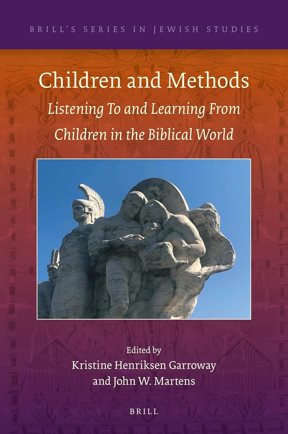 Children and Methods: Listening To and Learning From Children in the Biblical World (Brill's Series in Jewish Studies, 67) - Kristine Henriksen Garroway