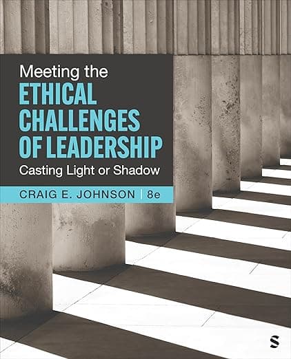 Meeting the Ethical Challenges of Leadership: Casting Light or Shadow - Craig E. Johnson