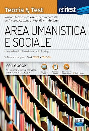 Area Umanistica e Sociale Teoria & Test: Nozioni teoriche ed esercizi commentati per la preparazione ai test di ammissione (Ammissioni) (Italian Edition) - EdiSES Edizioni