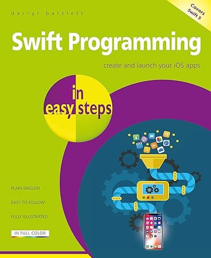 Swift Programming in easy steps: Develop iOS apps - covers iOS 12 and Swift 5 - In Easy Steps Limited