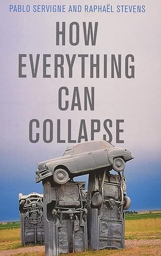 How Everything Can Collapse: A Manual for our Times - Pablo Servigne