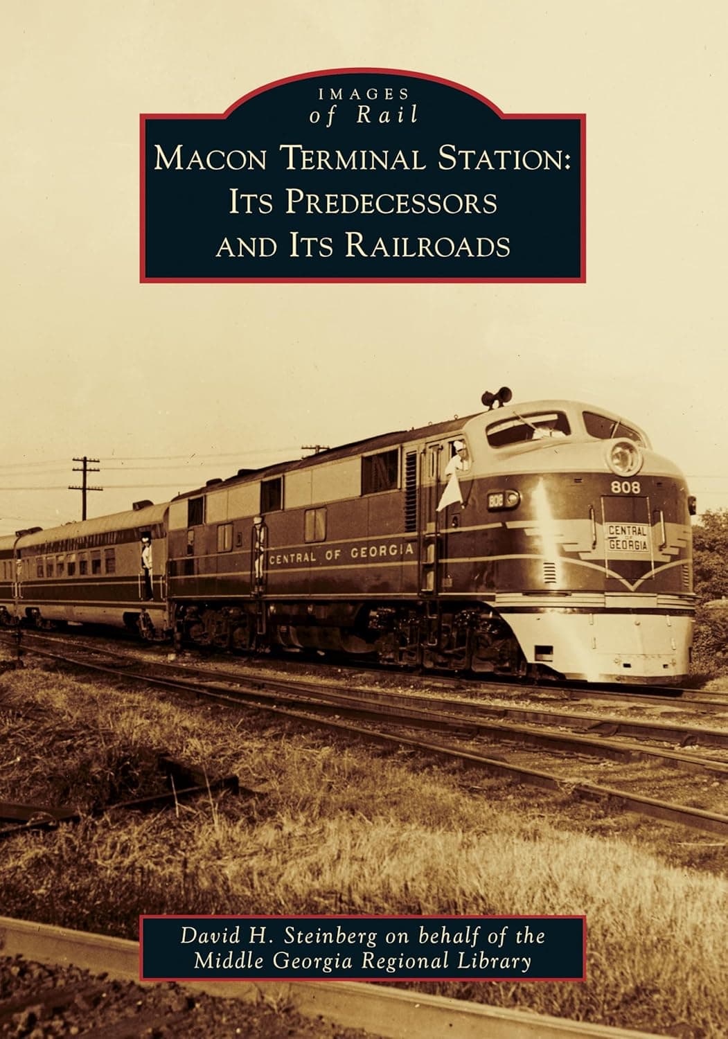 Macon Terminal Station: Its Predecessors and Its Railroads (Images of Rail) - Arcadia Publishing
