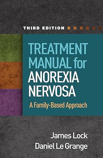 Treatment Manual for Anorexia Nervosa: A Family-Based Approach - The Guilford Press