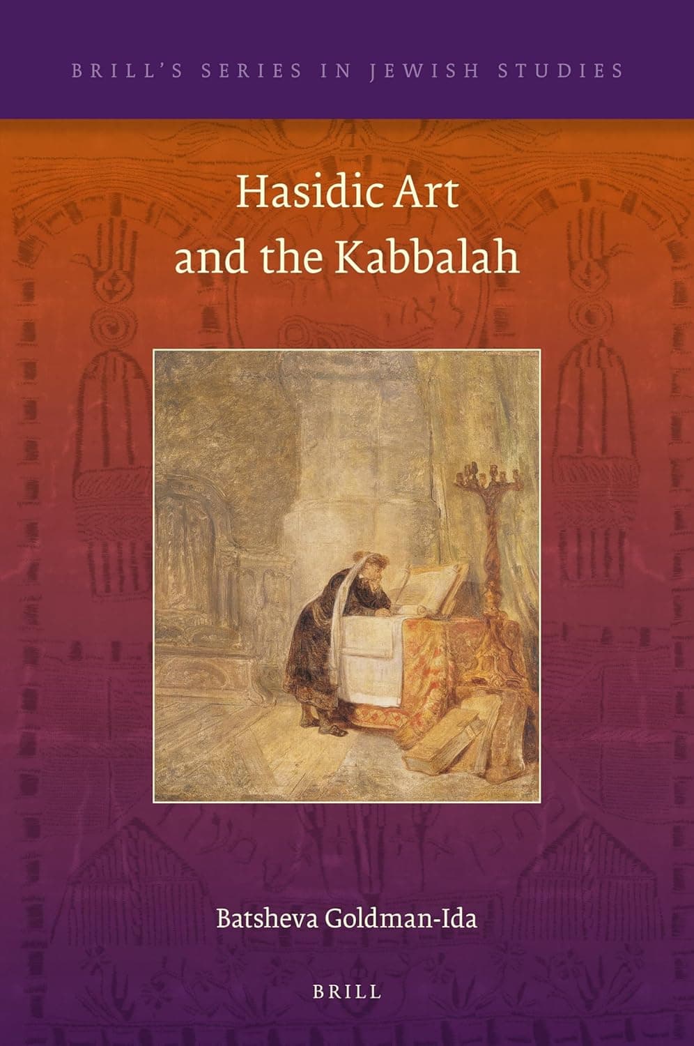 Hasidic Art and the Kabbalah (Brill's Series in Jewish Studies, 59) - Batsheva Goldman-Ida