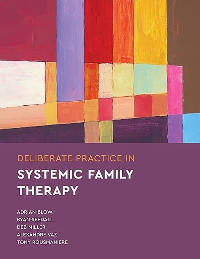 Deliberate Practice in Systemic Family Therapy (Essentials of Deliberate Practice Series) - American Psychological Association