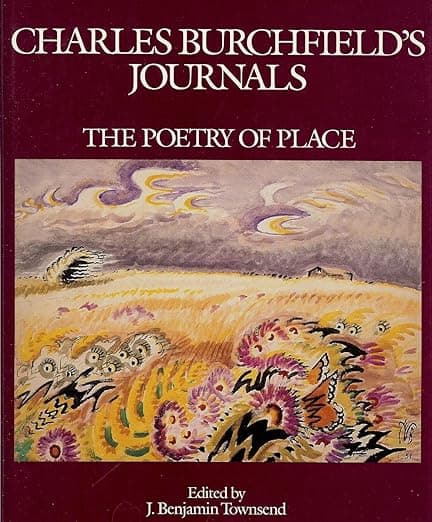 Charles Burchfields Journals: The Poetry of Place - Charles Burchfield