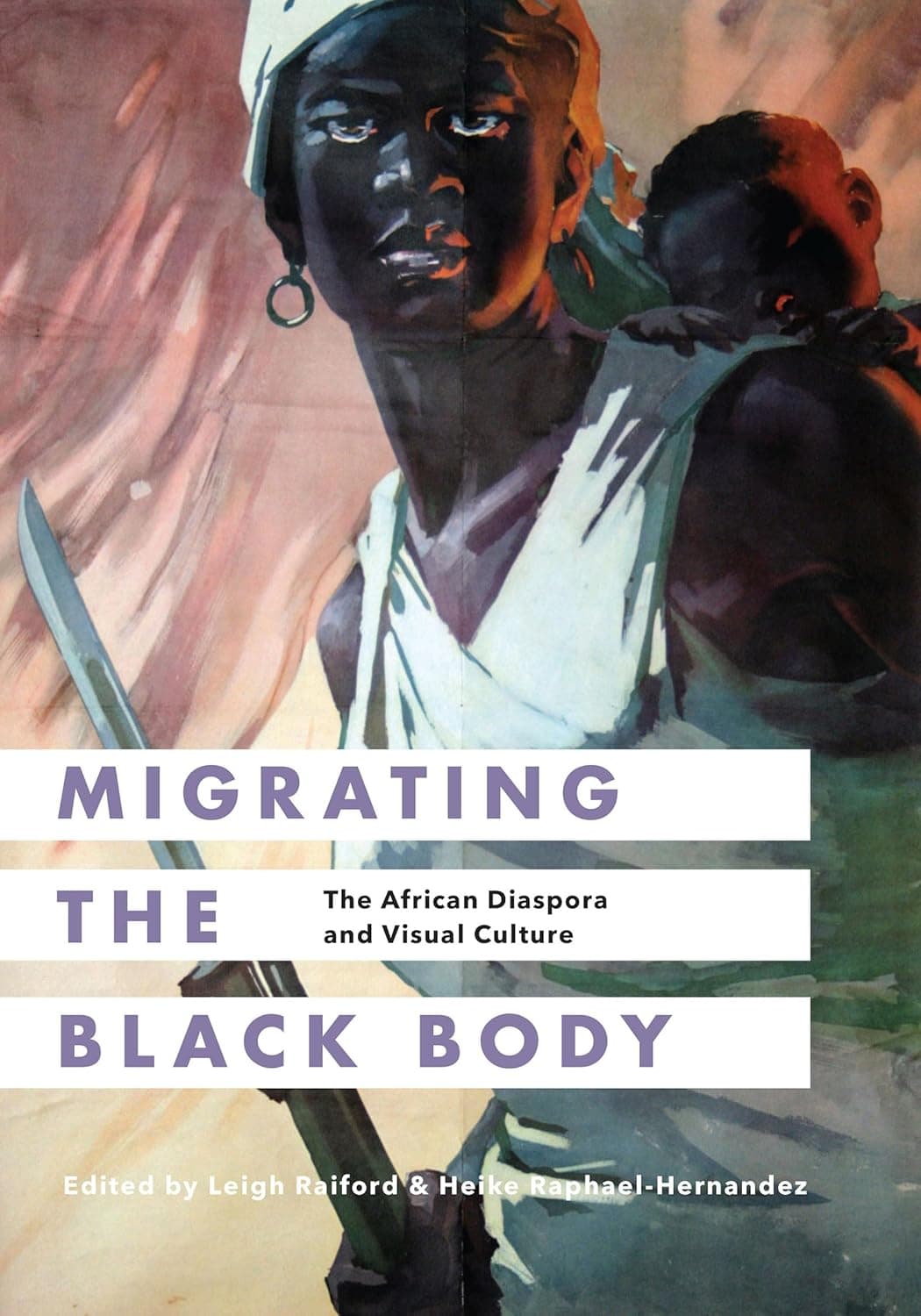 Migrating the Black Body: The African Diaspora and Visual Culture - University of Washington Press