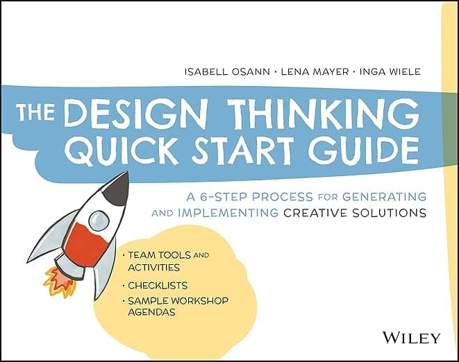 The Design Thinking Quick Start Guide: A 6-Step Process for Generating and Implementing Creative Solutions - Isabell Osann