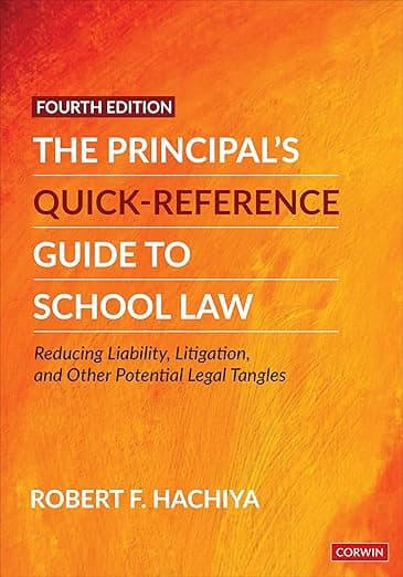 The Principal's Quick-Reference Guide to School Law: Reducing Liability, Litigation, and Other Potential Legal Tangles - Corwin