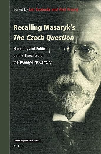 Recalling Masaryk’s The Czech Question: Humanity and Politics on the Threshold of the Twenty-First Century (Value Inquiry Book Series, 381) - Jan Svoboda