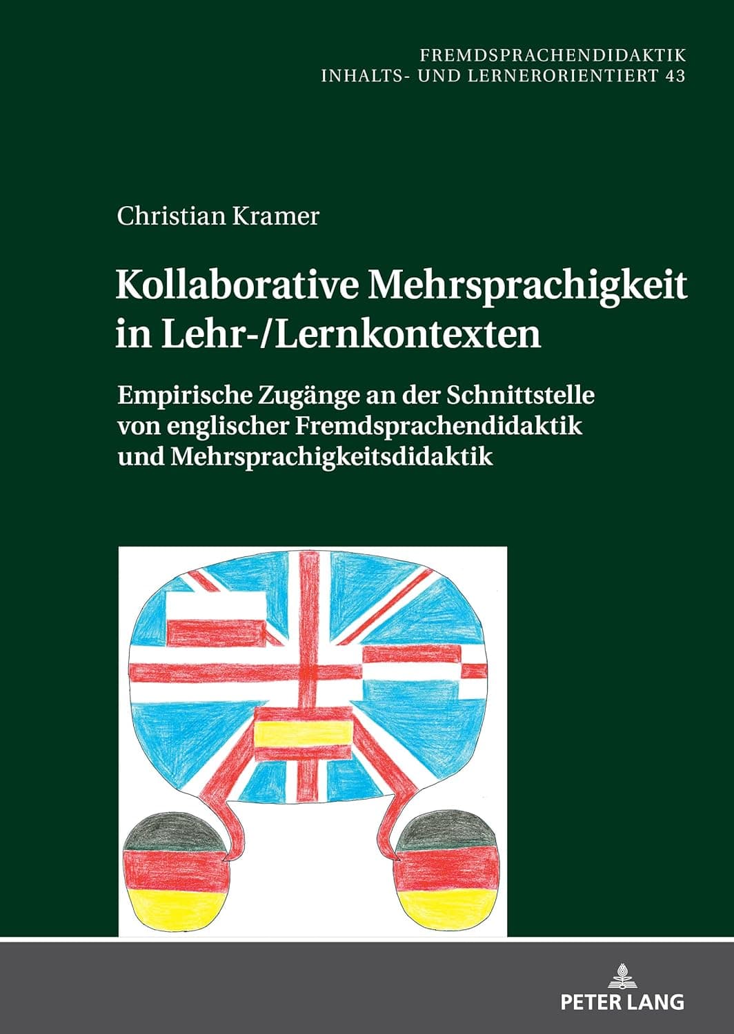 Kollaborative Mehrsprachigkeit in Lehr-/Lernkontexten: Empirische Zugänge an der Schnittstelle von englischer Fremdsprachendidaktik und ... and learner-oriented, 43) (German Edition) - Christian Kramer