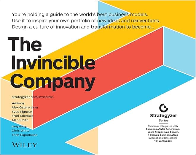 The Invincible Company: How to Constantly Reinvent Your Organization with Inspiration From the World's Best Business Models - Alexander Osterwalder