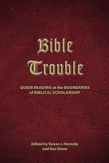 Bible Trouble: Queer Reading at the Boundaries of Biblical Scholarship (Semeia Studies-Society of Biblical Literature) - Society of Biblical Literature